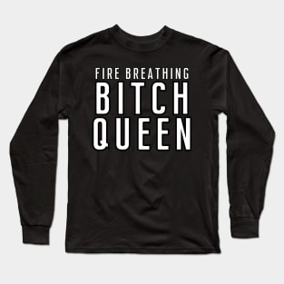 Fire Breathing Bitch Queen [B] Long Sleeve T-Shirt